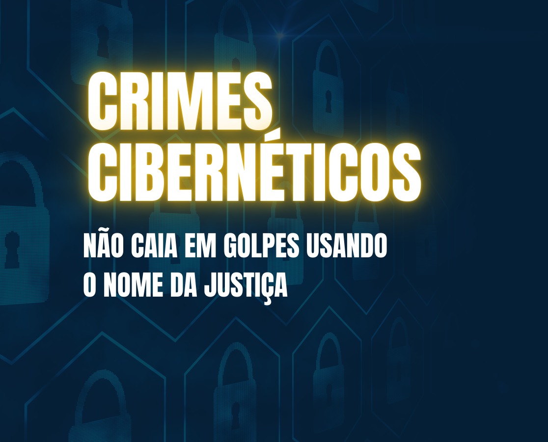 Card colorido de divulgação com fundo azul. Ao centro, a legenda "Crimes cibernéticos: não caia em golpes usando o nome da justiça 