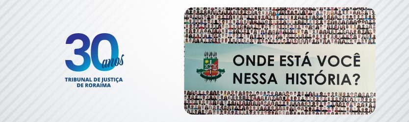 Imagem dos 30 anos do TJ e banner do “Onde está você nessa história” com várias fotos pequenas dos servidores do Tribunal de Justiça.