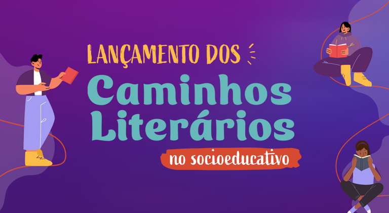 Caminhos Literários - CNJ promove evento para incentivo e direito a leitura no sistema Socioeducativo 