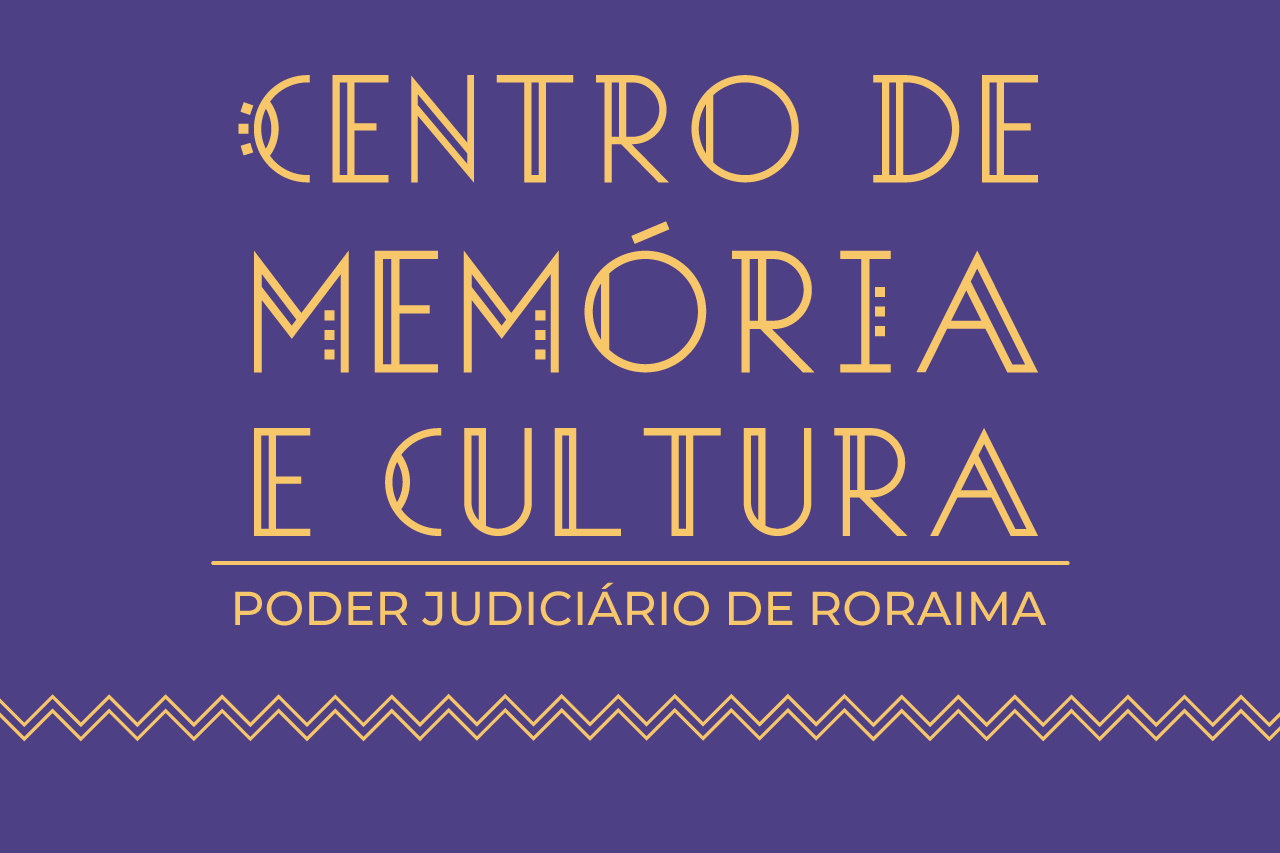 Imagem colorida do banner de divulgação do Centro de Memória e Cultura do Tribunal de Justiça de Roraima (TJRR). 