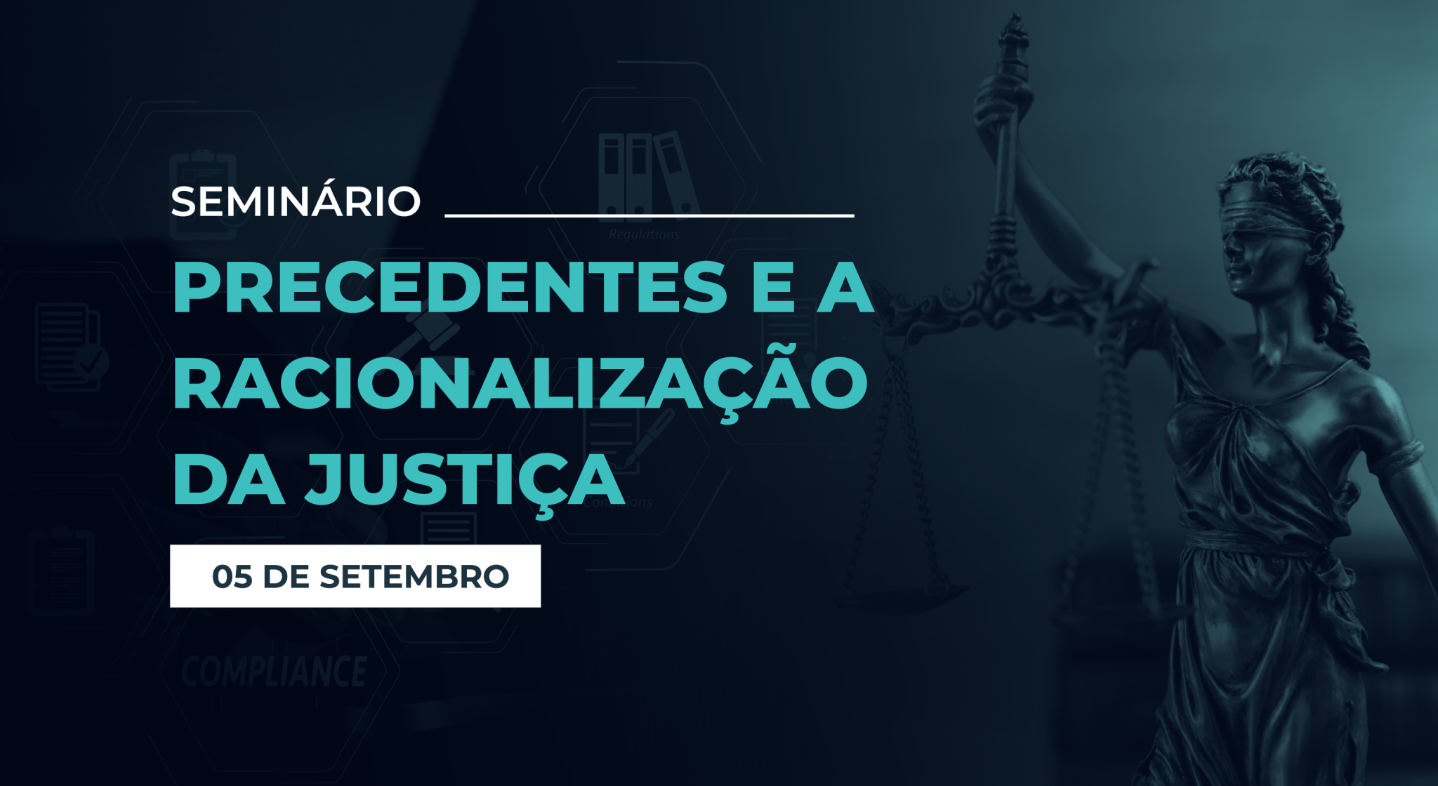 Imagem colorida e ilustrativa do Seminário Precedentes e a Racionalização da Justiça, contendo informações como tema e data do evento, ao fundo há a imagem da Dama da Justiça;