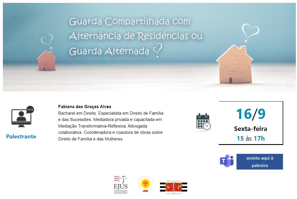 Imagem colorida e ilustrativa da Palestra: "Guarda Compartilhada com Alternância de Residências ou Guarda Alternada?​", que contém o tema do evento,  informações sobre o facilitador, data e hora do evento e a plataforma que será utilizada  para exibição do evento.  