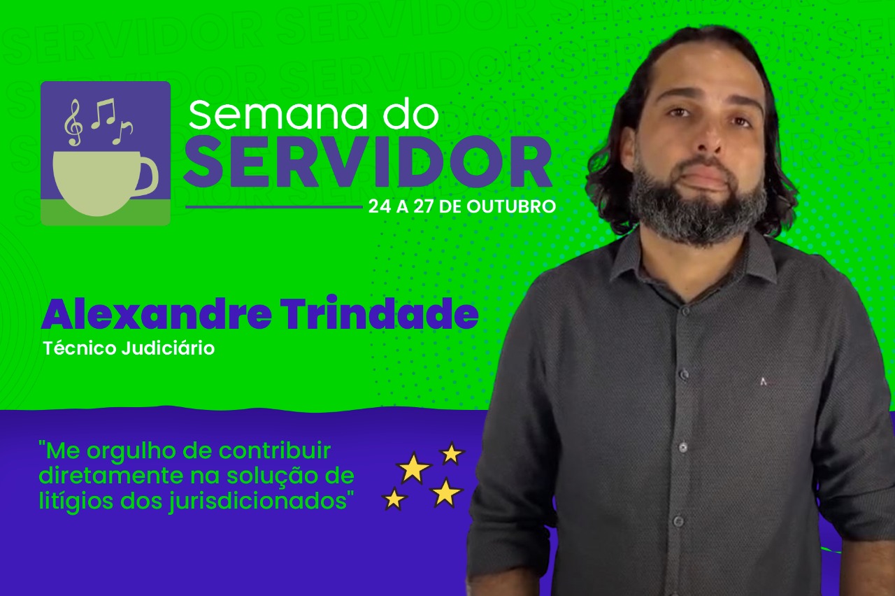  Imagem colorida ilustrativa em formato retangular com o fundo verde na parte superior e azul escuro na parte inferior, mostra foto do servidor Alexandre Trindade. No lado superior esquerdo da imagem está o logotipo da semana do servidor  nas cores azul marinho e branco. Abaixo, o texto principal na cor azul marinho apresenta o nome do servidor  “Alexandre Trindade” seguido da nomenclatura do seu cargo "Técnico Judiciário" na cor branca. Na parte inferior da imagem está a frase "Me orgulho de construir diretamente na solução de litígios dos jurisdicionados” na cor verde ao lado há 4 estrelas douradas. 