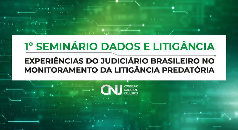 Imagem colorida ilustrativa em formato retangular com o fundo verde simula uma  rede de dados digitais, centralizado está o texto “1º Seminário Dados e Litigância, experiências do Judiciário brasileiro no monitoramento da litigância predatória”. Abaixo,  encontra-se o logotipo do CNJ.Nacional de Justiça realizará sobre monitoramento da litigância predatória