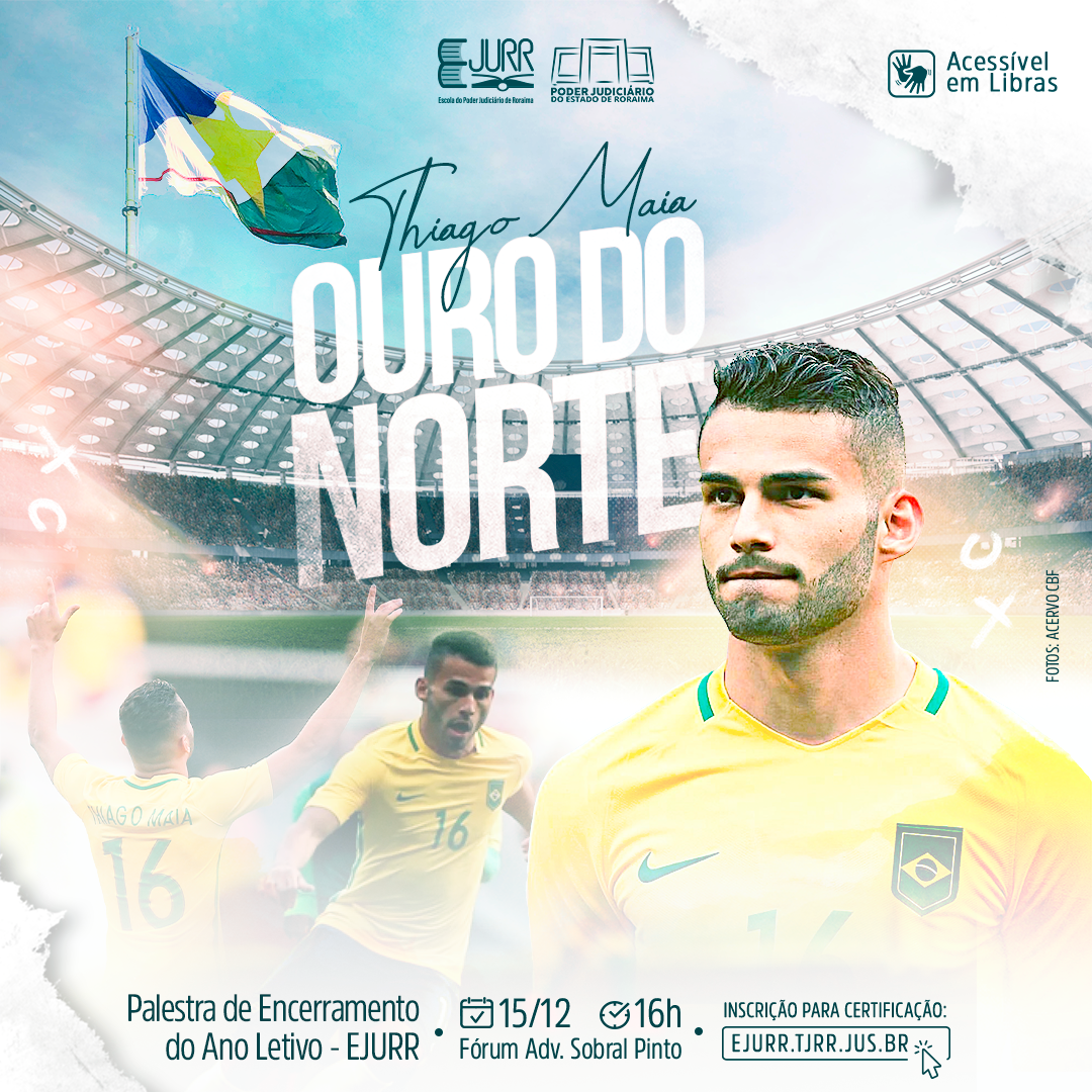 Imagem Ilustrativa simula um estádio de futebol com três imagens do jogador Thiago Maia, que veste camisa da seleção brasileira, no centro da imagem o texto principal “Ouro Norte”, na parte superior da imagem está a logo da EJURR e do TJRR, na parte inferior estão as informações sobre o local e a data do evento.