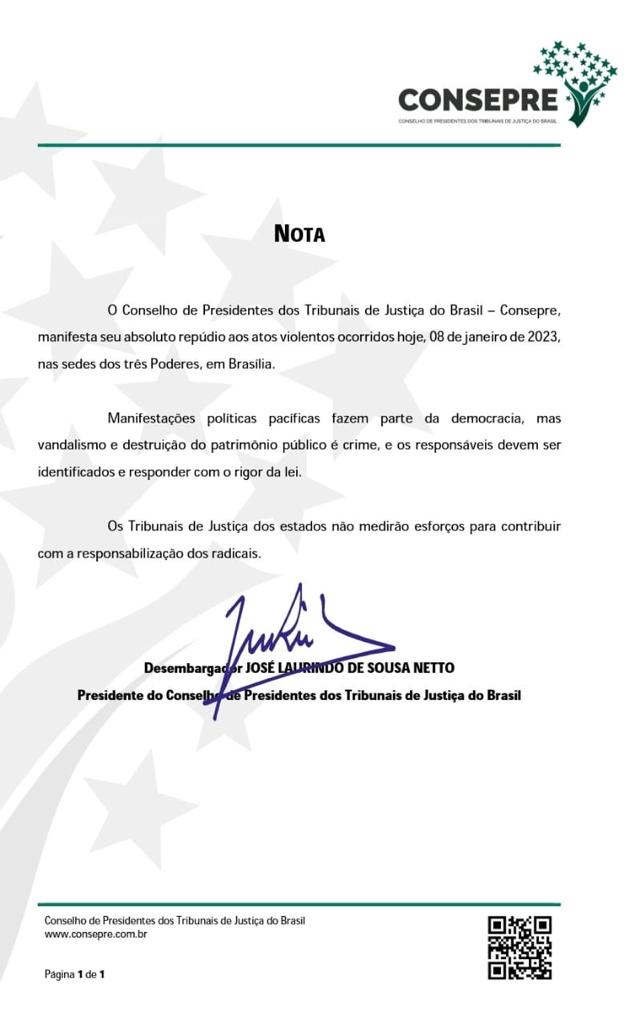 Imagem colorida mostra uma nota escrita “ O conselho de Presidentes do Tribunal de Justiça do Brasil - Consepre, manifesta seu absoluto repúdio aos atos violentos ocorridos hoje, 08 de janeiro de 2023, nas sedes dos três Poderes, em Brasília. Manifestações políticas pacíficas fazem parte  da democracia, mas vandalismo e destruição do patrimônio público é crime, e os responsáveis  devem ser identificados e responder com rigor da lei. Os Tribunais de Justiça dos Estados não medirão esforços para contribuir com a responsabilização dos radicais". Abaixo está a assinatura do desembargador José Laurindo de Sousa Neto.