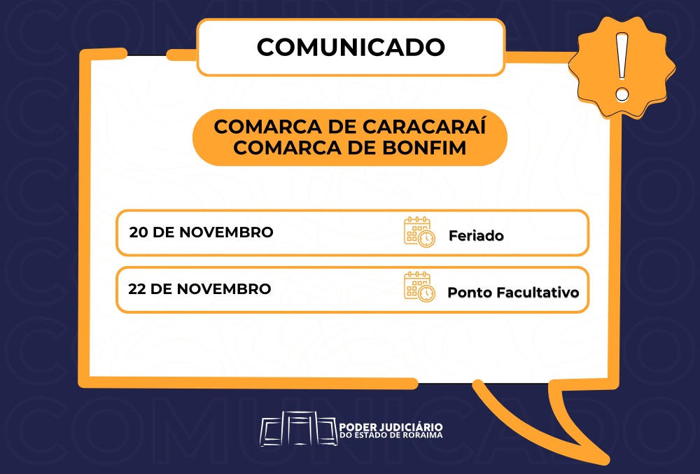 COMUNICADO - Comarcas de Caracaraí e Bonfim terão feriado no Dia da Consciência Negra e ponto facultativo em 22 de novembro