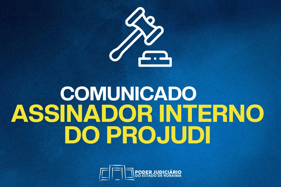 Imagem colorida de divulgação. Na imagem há um martelo de juri batendo e o texto "Comunicado Assinador Interno Projudi" Imagem colorida de divulgação. Na imagem há um martelo de juri batendo e o texto "Comunicado Assinador Interno Projudi"