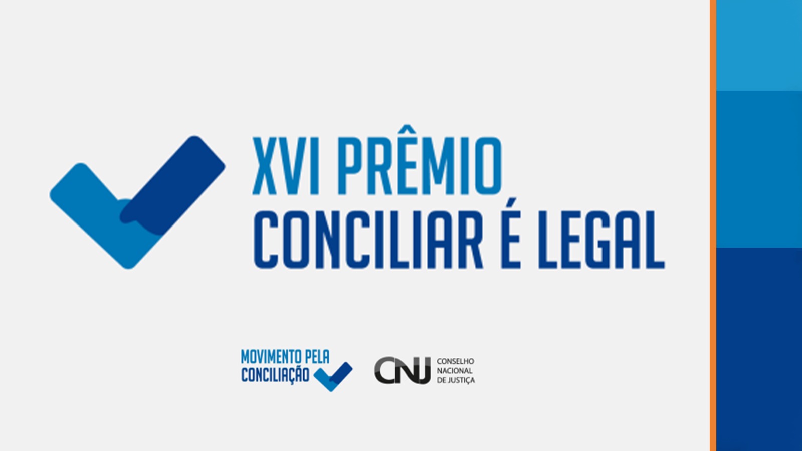 A imagem é um banner de fundo branco e com letras de cor azul divulga o 16º Prêmio Conciliar é Legal. Ao lado direito há o logo do Conselho Nacional de Justiça (CNJ) e o texto "Movimento pela Conciliação". A imagem é um banner de fundo branco e com letras de cor azul divulga o 16º Prêmio Conciliar é Legal. Ao lado direito há o logo do Conselho Nacional de Justiça (CNJ) e o texto "Movimento pela Conciliação".