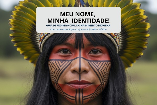 Corregedoria-Geral de Justiça do TJRR lança Guia de Registro Civil de Nascimento da Pessoa Indígena