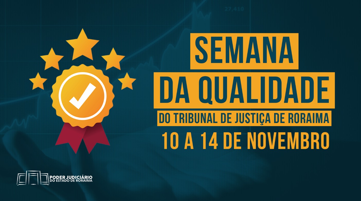 Arte digital de divulgação colorida contém emblema de qualidade dourado com um "visto" (check) branco, cercado por estrelas. texto em destaque: "semana da qualidade do Tribunal de Justiça de Roraima 10 a 14 de novembro". abaixo a logo do Poder Judiciário de Roraima no canto inferior esquerdo.