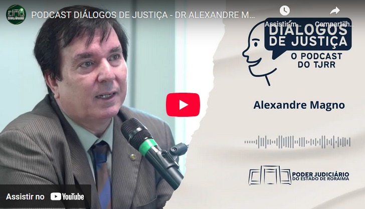 Podcast Diálogos de Justiça - Dr Alexandre Magno