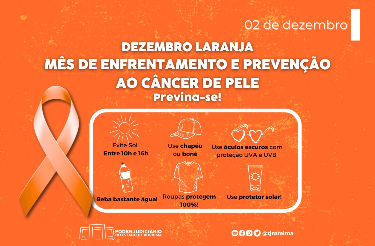 Card ilustrativo laranja da campanha do TJRR sobre o Dezembro Laranja, mês de prevenção ao câncer de pele. São dadas dicas de proteção, como evitar o sol entre 10h e 16h, usar chapéu ou boné, óculos escuros com proteção UVA e UVB, roupas protetoras, beber bastante água e aplicar protetor solar.