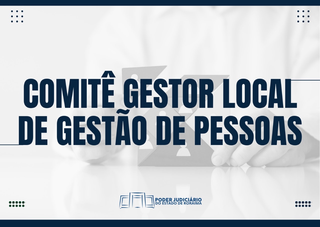 Imagem institucional com fundo azul e desfocado, mostrando mãos encaixando peças com ícones de pessoas, simbolizando gestão de equipes. Ao centro, em letras grandes, está o texto: “COMITÊ GESTOR LOCAL DE GESTÃO DE PESSOAS”. Abaixo, aparece o logotipo do Poder Judiciário do Estado de Roraima. Nos quatro cantos, há quadrados com nove pontos, sendo verdes no canto inferior esquerdo. A imagem transmite organização e estratégia em gestão de pessoas.